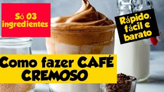 Como fazer café Cremoso: fácil, rápido e barato. Só 03 ingredientes.