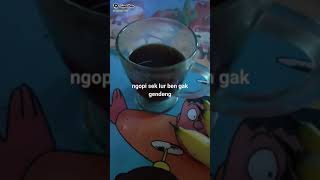 ngopi biar gk gedeng