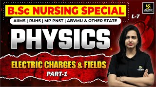 Physics for BSc Nursing Entrance Exams L-7 |  Electric Charges & Fields P-1 | Jyotsna Ma'am