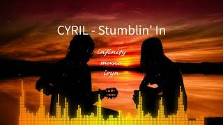 CYRIL - Stumblin' In / Music Mix / #infinitymusiciryn ♪