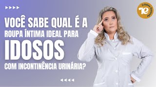 Roupa Íntima para Idosos com Incontinência Urinária: Dignidade e Conforto 🌼