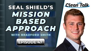 Clean Talk | EP 47 | Seal Shield's Mission Based Approach w/ Bradford Smith