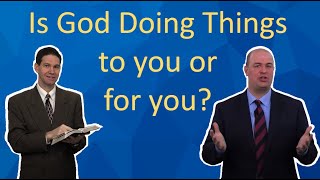 Is God Doing Things to you or for you?