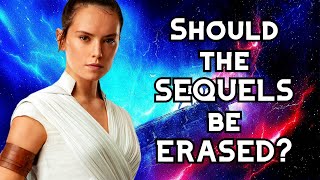 Why the Sequel Trilogy SHOULD or SHOULD NOT be ERASED from Canon