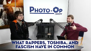 What Rappers, Toshiba, and Fascism have in common? Photo-Op Podcast: S2E7