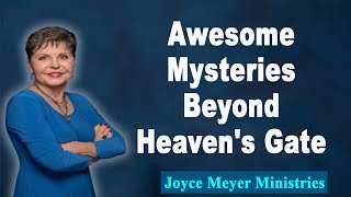 Joyce Meyer 2023💕Awesome Mysteries Beyond Heaven's Gate 💕Enjoying Everyday Life