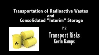 Nuclear Waste Issues - Pt. 2 - Transport & Storage Risks