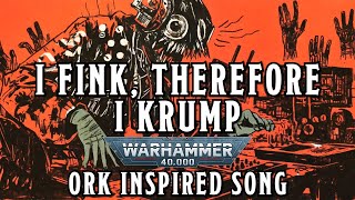 I Fink, Therefore I Krump - A Warhammer 40k Ork Inspired Song #warhammer #orktober