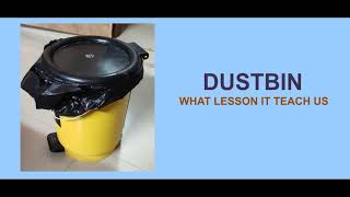 DUSTBIN: LESSONS YOU LEARN FROM IT