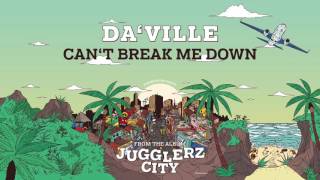 DA'VILLE - CAN'T BREAK ME DOWN [JUGGLERZ CITY ALBUM 2016]