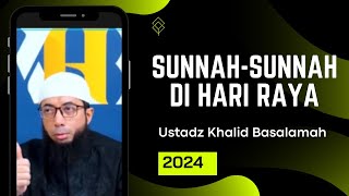 Sunnah-sunnah di Hari Raya Ustadz Khalid Basalamah || Terbaru || Idul Fitri || Idul Adha