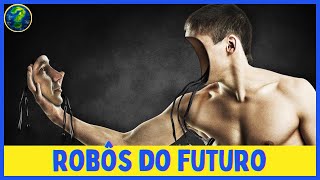 Os Rôbos do Futuro mais INCRÍVEIS do MUNDO