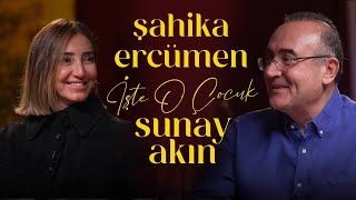 Şahika Ercümen | Sunay Akın ile İşte O Çocuk