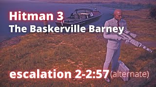 Hitman 3 The Baskerville Barney escalation 2 in 2:57