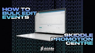 How to Bulk Edit Events | Skiddle Promotion Centre