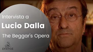 LUCIO DALLA  su "The Beggar's Opera" (L'Opera del Mendicante) -  Intervista al Regista | ERMITAGE