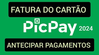 Como antecipar pagamento da fatura PicPay Card