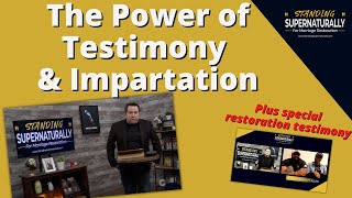 The Power of Testimony & Impartation (and a special testimony of a restoration)