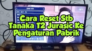 Cara Reset Stb Tanaka T2 Jurasic Kembali Ke Pengaturan Pabrik