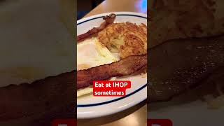 eat at IHOP sometimes