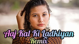 Aaj Kal Ki Ladkiyan Remix