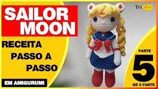 SAILOR MOON AMIGURUMI | PARTE 5/5 | RECEITA