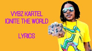 VYBZ KARTEL- IGNITE THE WORLD (LYRICS)