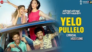 Yelo pullelo.. video song | Lyrics | Kannum kannum kollaiyadithal movie song| Tour song | dj song