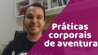 As práticas Corporais de Aventura na educação física escolar