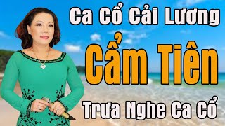 Cẩm Tiên - Ca Cổ Cải Lương Hơi Dài Trước 1975