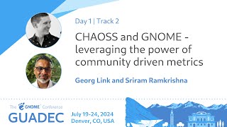 GUADEC 2024 CHAOSS and GNOME - leveraging the power of community driven metrics