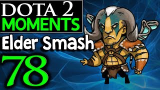 Dota 2 Moments #78 - Elder Smash