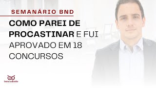 SEMANÁRIO n. 17/2021 Tema: Como parei de procastinar e fui aprovado em 18 concursos.