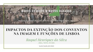 Raquel Henriques da Silva —  Impactos da extinção dos Conventos na imagem e funções de Lisboa