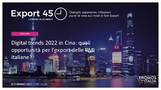 Export 45 | Digital trends 2022 in Cina: quali opportunità per l'export delle PMI italiane?