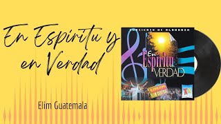 🎵Full Album💿 | En Espiritu y en Verdad | Elim Guatemala