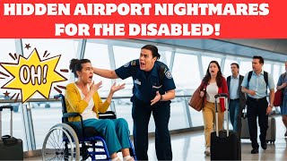 Why Airports Fail Disabled Passengers - What No One Talks About!