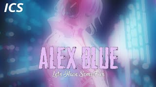 Alex Blue | Let's Have Some Fun #housemusic