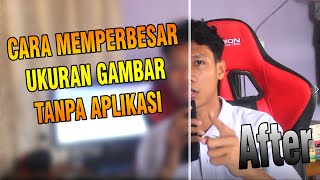 Cara Memperbesar gambar menjadi HD tanpa aplikasi