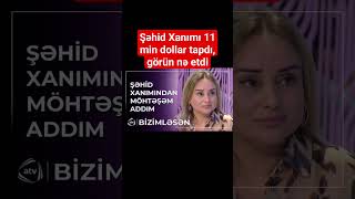 Şəhid Xanımı 11 min dollar tapdı, görün nə etdi