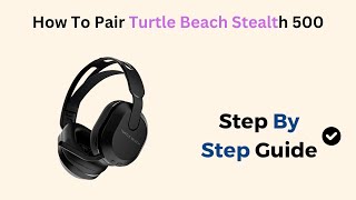 How To Pair Turtle Beach Stealth 500