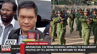 Arunachal CM Pema Khandu Appeals To Insurgent Youths of TCL Districts To Return To Peace | East News