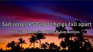 Sad songs vs Good things fall apart (Lyrics)