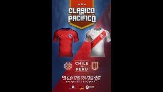 CLASICO DEL PACIFICO CHILE VS  PERU VIERNES OCTUBRE 12, 2018 8PM  ET/ 5PM PT