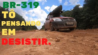 BR-319 TÔ PENSANDO EM DESISTIR(É muito BRUTA)EP17