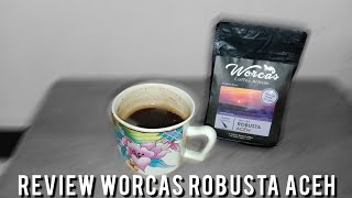 REVIEW WORCAS ROBUSTA ACEH