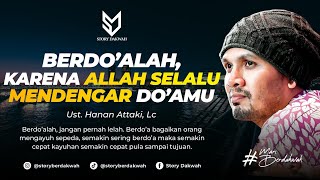 Berdo'alah, Karena Allah Selalu Mendengar Do'amu - Ust. Hanan Attaki, Lc