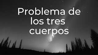 ¿Qué es el problema de los tres cuerpos? Te lo contamos en 1 minuto