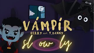 BERRY - Vámpír (feat. T.Danny) {Slowed + Reverb}