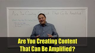 Are You Creating Content That Can Be Amplified?